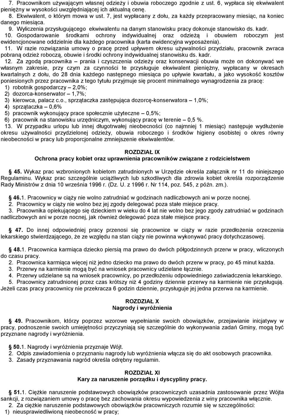 Gospodarowanie środkami ochrony indywidualnej oraz odzieżą i obuwiem roboczym jest ewidencjonowane oddzielnie dla każdego pracownika (karta ewidencyjna wyposażenia). 11.
