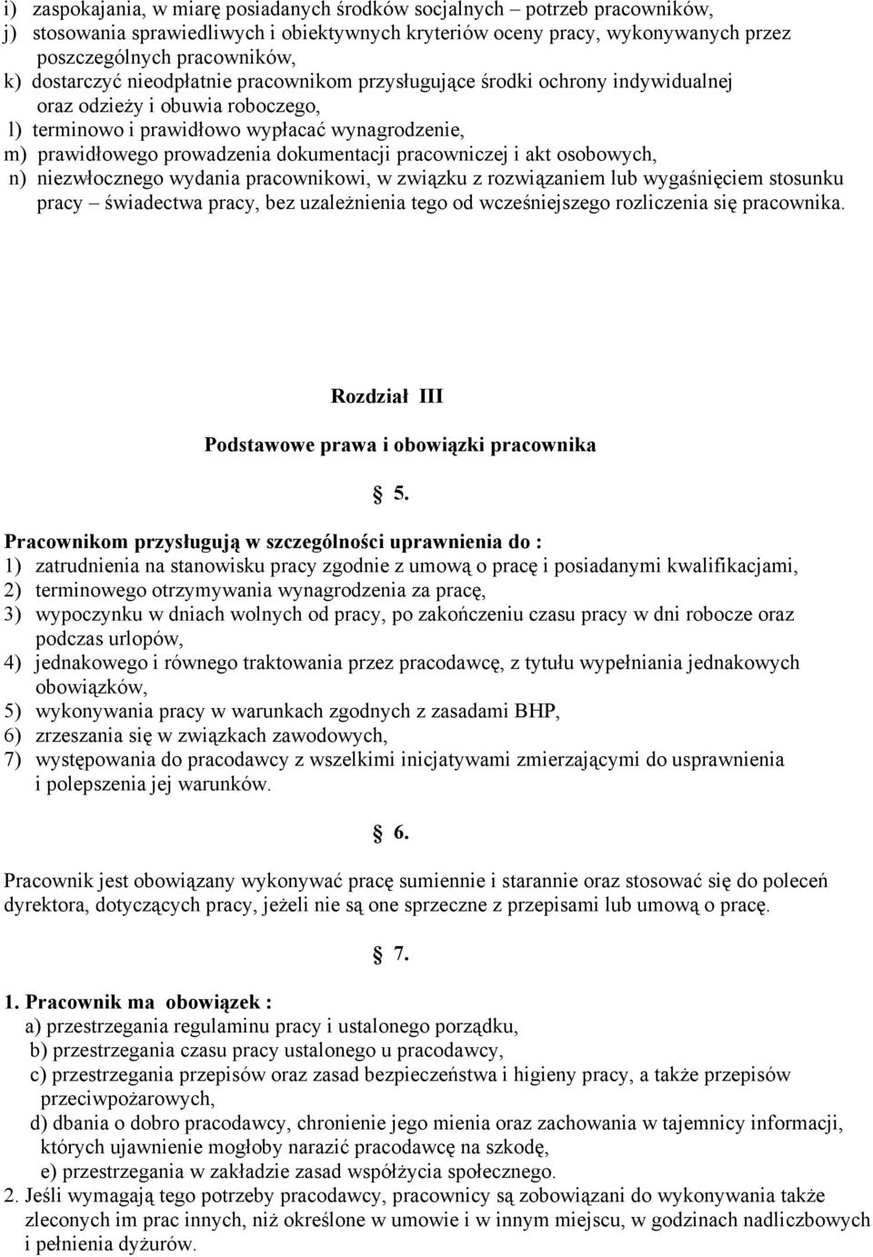 dokumentacji pracowniczej i akt osobowych, n) niezwłocznego wydania pracownikowi, w związku z rozwiązaniem lub wygaśnięciem stosunku pracy świadectwa pracy, bez uzaleŝnienia tego od wcześniejszego