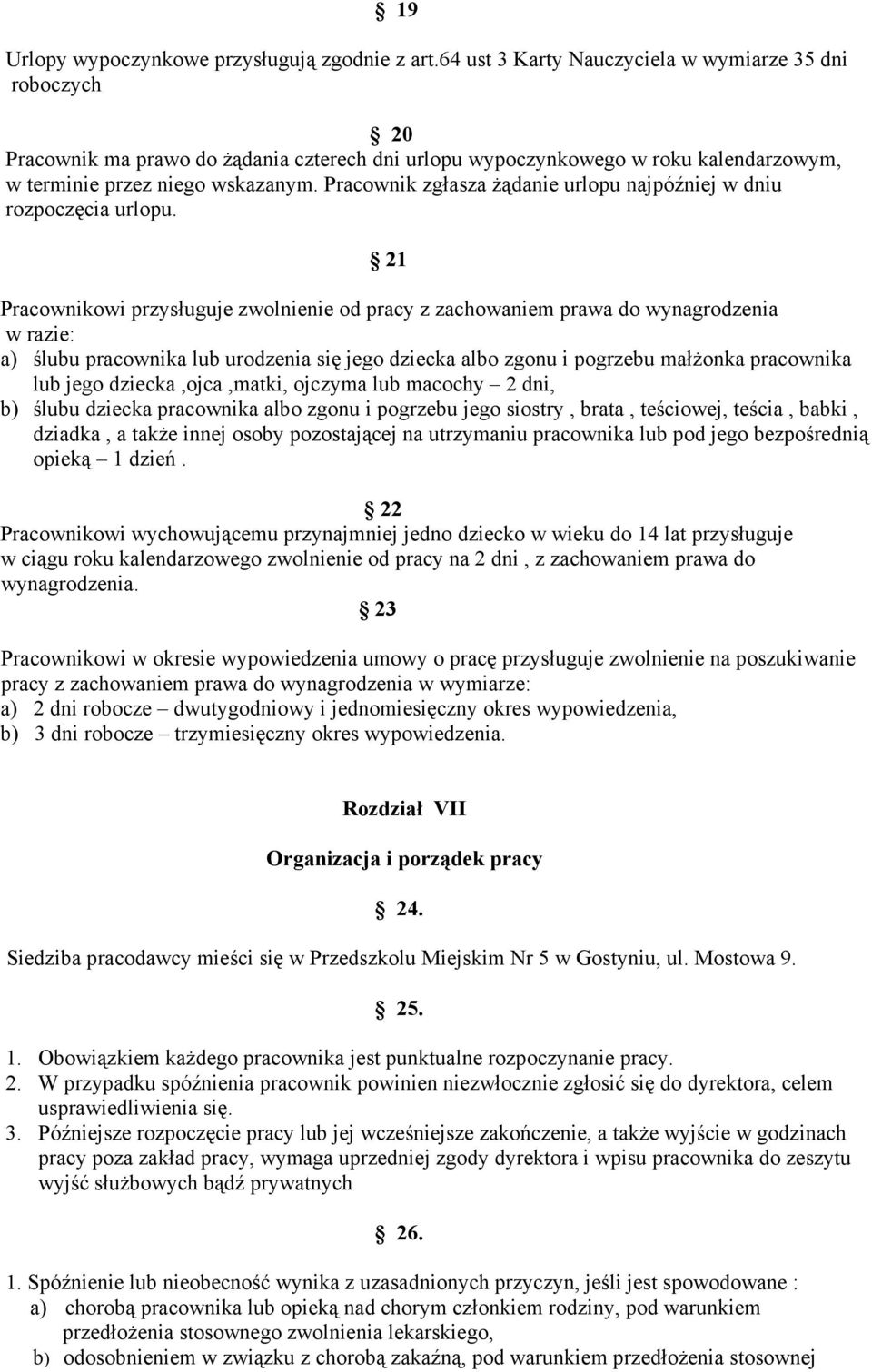 Pracownik zgłasza Ŝądanie urlopu najpóźniej w dniu rozpoczęcia urlopu.