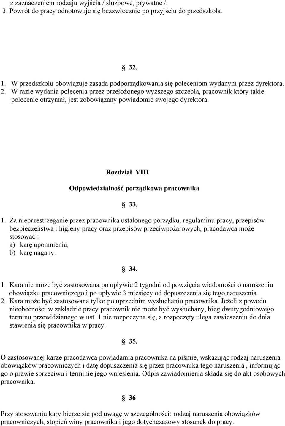 W razie wydania polecenia przez przełoŝonego wyŝszego szczebla, pracownik który takie polecenie otrzymał, jest zobowiązany powiadomić swojego dyrektora.