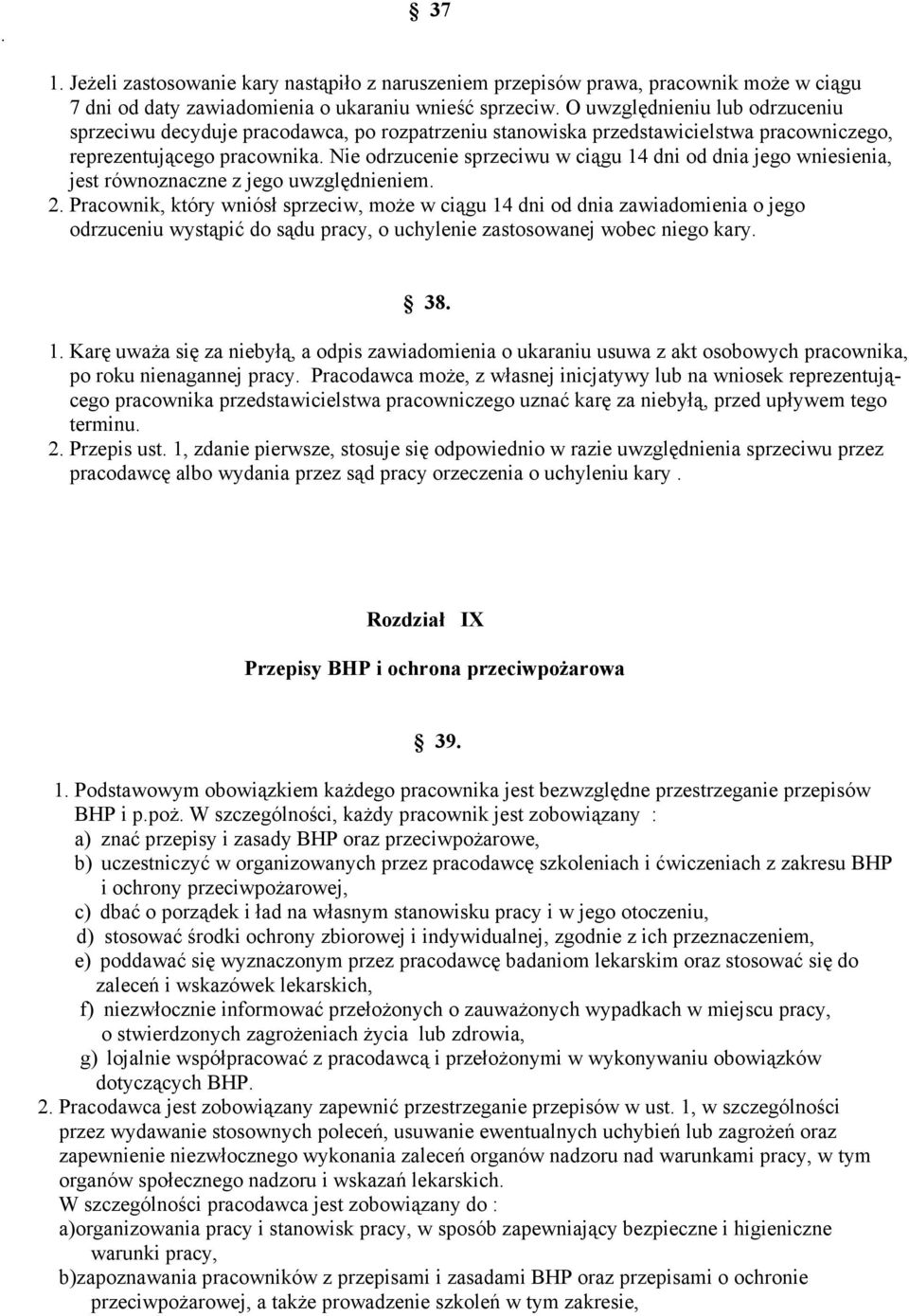 Nie odrzucenie sprzeciwu w ciągu 14 dni od dnia jego wniesienia, jest równoznaczne z jego uwzględnieniem. 2.