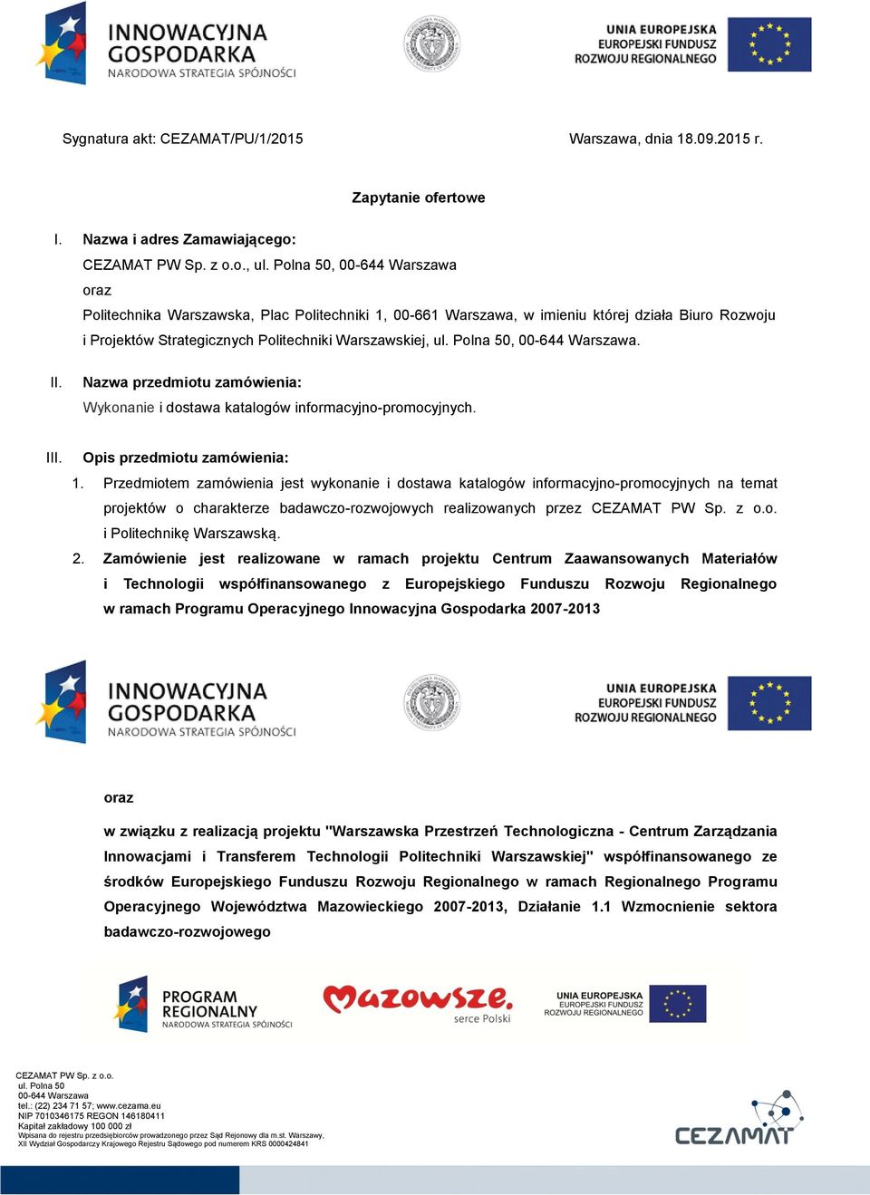 Nazwa przedmiotu zamówienia: Wykonanie i dostawa katalogów informacyjno-promocyjnych. III. Opis przedmiotu zamówienia: 1.