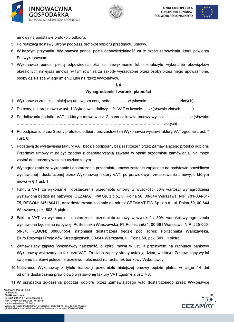 Wykonawca ponosi pełną odpowiedzialność za niewykonanie lub nienależyte wykonanie obowiązków określonych niniejszą umową, w tym również za szkody wyrządzone przez osoby przez niego upoważnione, osoby