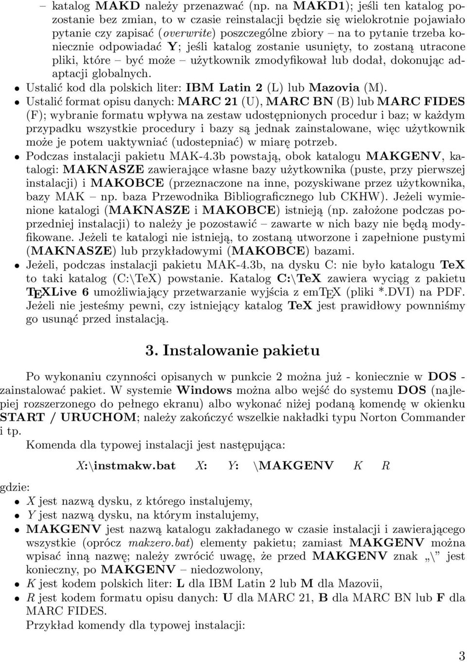 odpowiadać Y; jeśli katalog zostanie usunięty, to zostaną utracone pliki, które być może użytkownik zmodyfikował lub dodał, dokonując adaptacji globalnych.