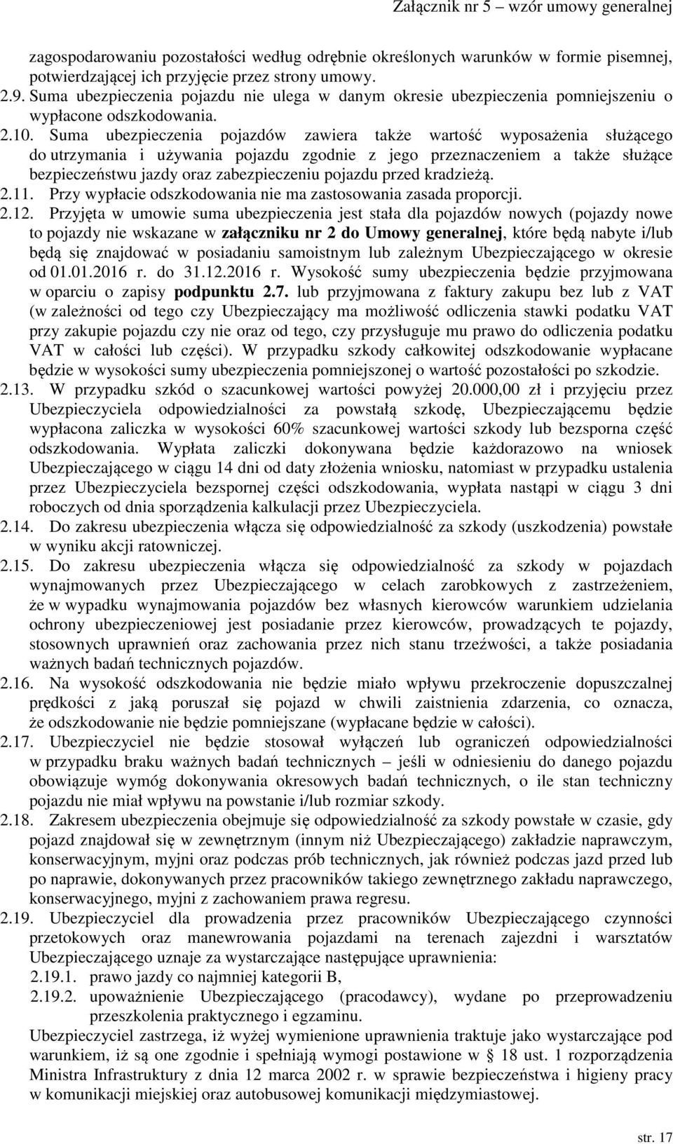 Suma ubezpieczenia pojazdów zawiera także wartość wyposażenia służącego do utrzymania i używania pojazdu zgodnie z jego przeznaczeniem a także służące bezpieczeństwu jazdy oraz zabezpieczeniu pojazdu