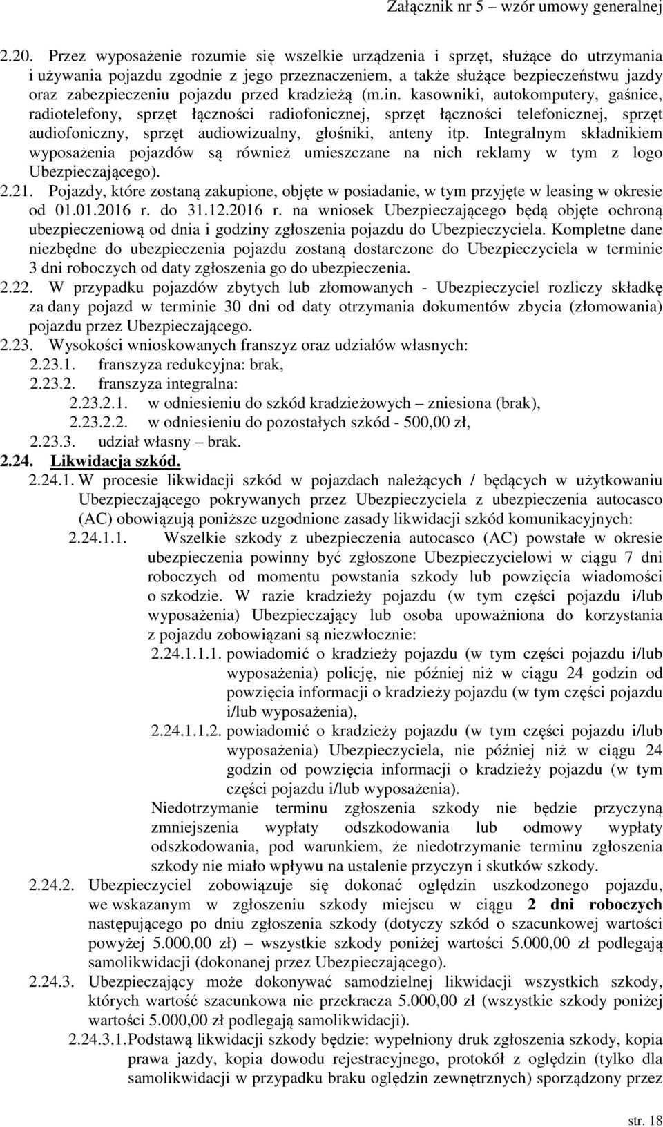 kasowniki, autokomputery, gaśnice, radiotelefony, sprzęt łączności radiofonicznej, sprzęt łączności telefonicznej, sprzęt audiofoniczny, sprzęt audiowizualny, głośniki, anteny itp.