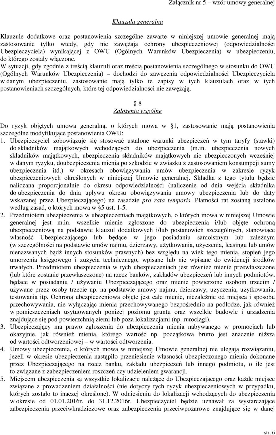 W sytuacji, gdy zgodnie z treścią klauzuli oraz treścią postanowienia szczególnego w stosunku do OWU (Ogólnych Warunków Ubezpieczenia) dochodzi do zawężenia odpowiedzialności Ubezpieczyciela w danym