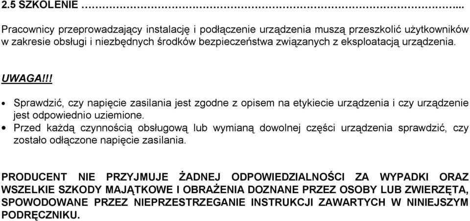 eksploatacj urz dzenia. UWAGA!!! Sprawdzi, czy napi cie zasilania jest zgodne z opisem na etykiecie urz dzenia i czy urz dzenie jest odpowiednio uziemione.