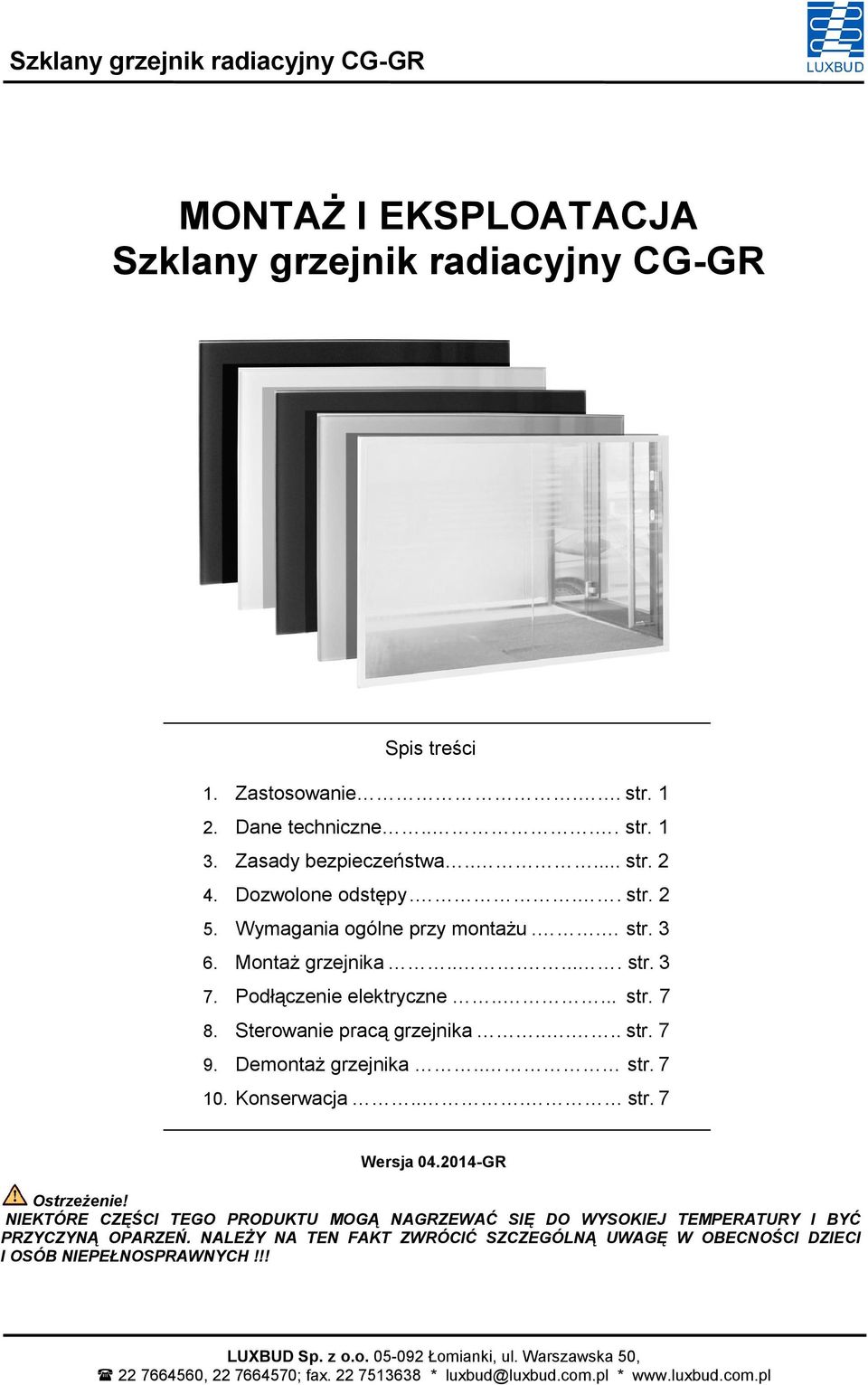 Demontaż grzejnika.. str. 7 10. Konserwacja... str. 7 Wersja 04.2014-GR NIEKTÓRE CZĘŚCI TEGO PRODUKTU MOGĄ NAGRZEWAĆ SIĘ DO WYSOKIEJ TEMPERATURY I BYĆ PRZYCZYNĄ OPARZEŃ.