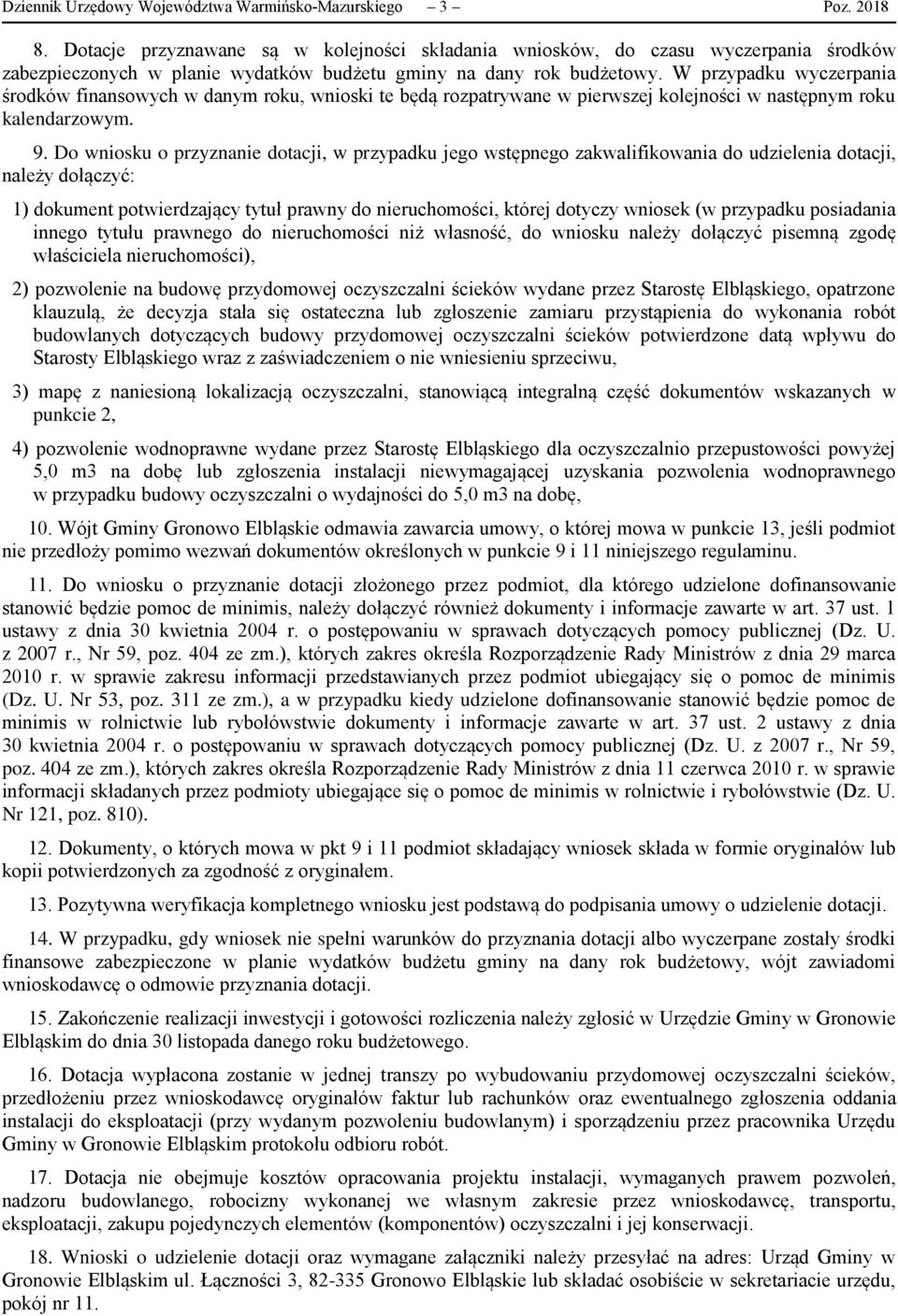 W przypadku wyczerpania środków finansowych w danym roku, wnioski te będą rozpatrywane w pierwszej kolejności w następnym roku kalendarzowym. 9.