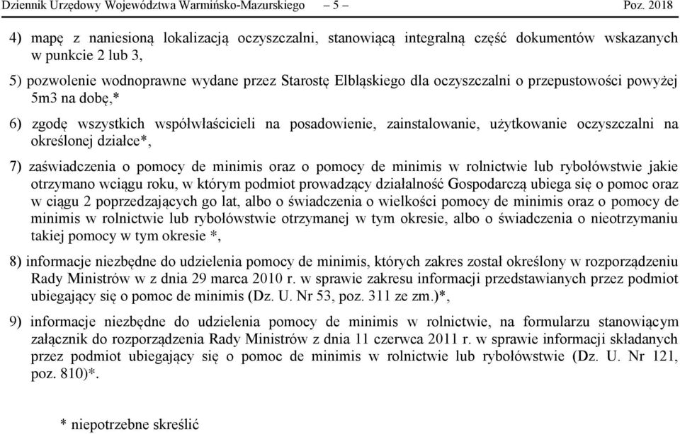 przepustowości powyżej 5m3 na dobę,* 6) zgodę wszystkich współwłaścicieli na posadowienie, zainstalowanie, użytkowanie oczyszczalni na określonej działce*, 7) zaświadczenia o pomocy de minimis oraz o