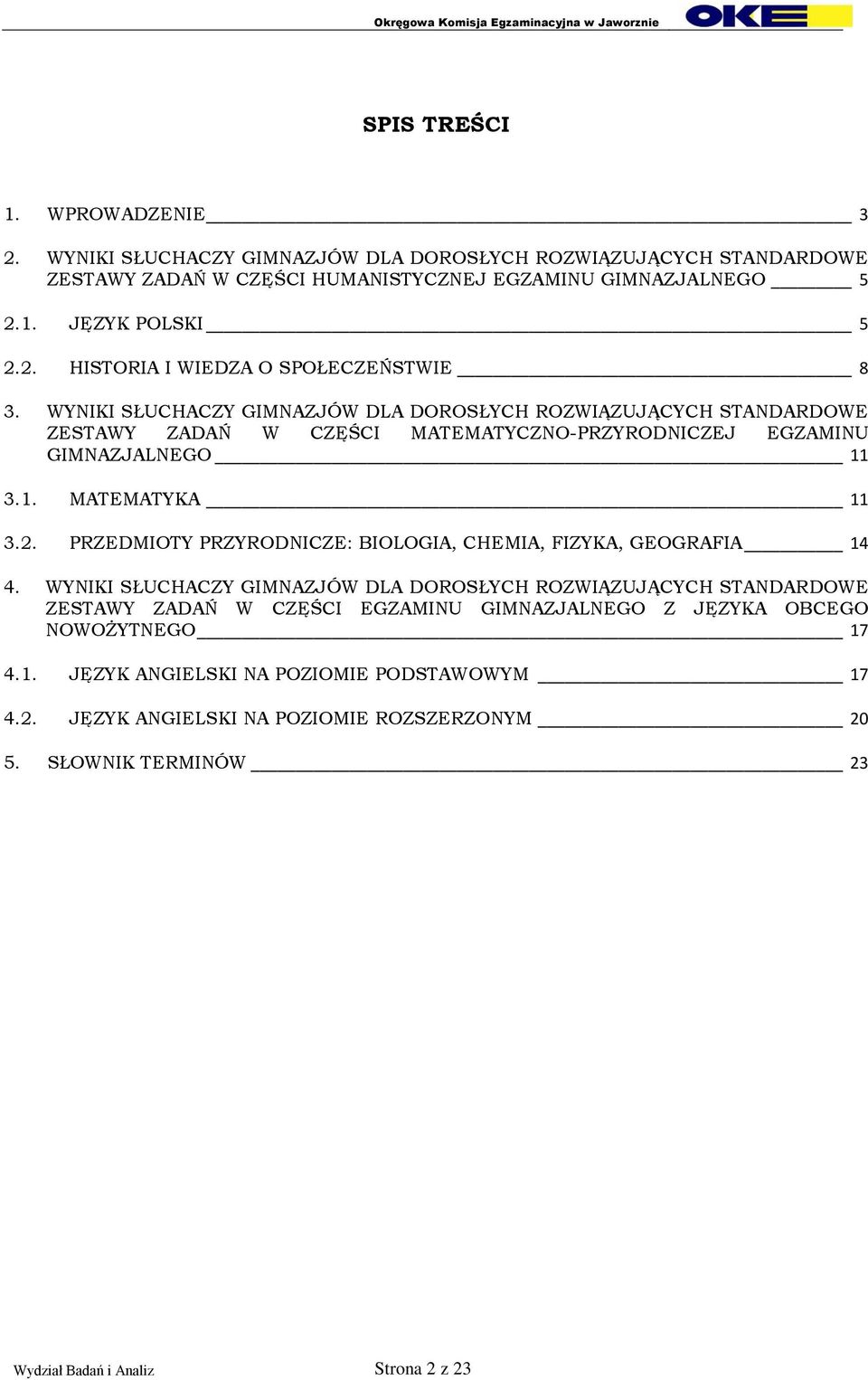 PRZEDMIOTY PRZYRODNICZE: BIOLOGIA, CHEMIA, FIZYKA, GEOGRAFIA 14 4.