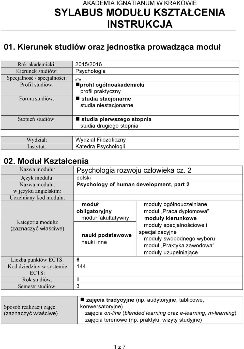 studiów: studia stacjonarne studia niestacjonarne Stopień studiów: Wydział: Instytut: studia pierwszego stopnia studia drugiego stopnia Wydział Filozoficzny Katedra Psychologii 0.