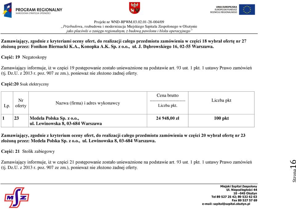 z 2013 r. poz. 907 ze zm.), ponieważ nie złożono żadnej. Część:20 Ssak elektryczny --------- 1 23 Medela Polska Sp. z o.o., ul.