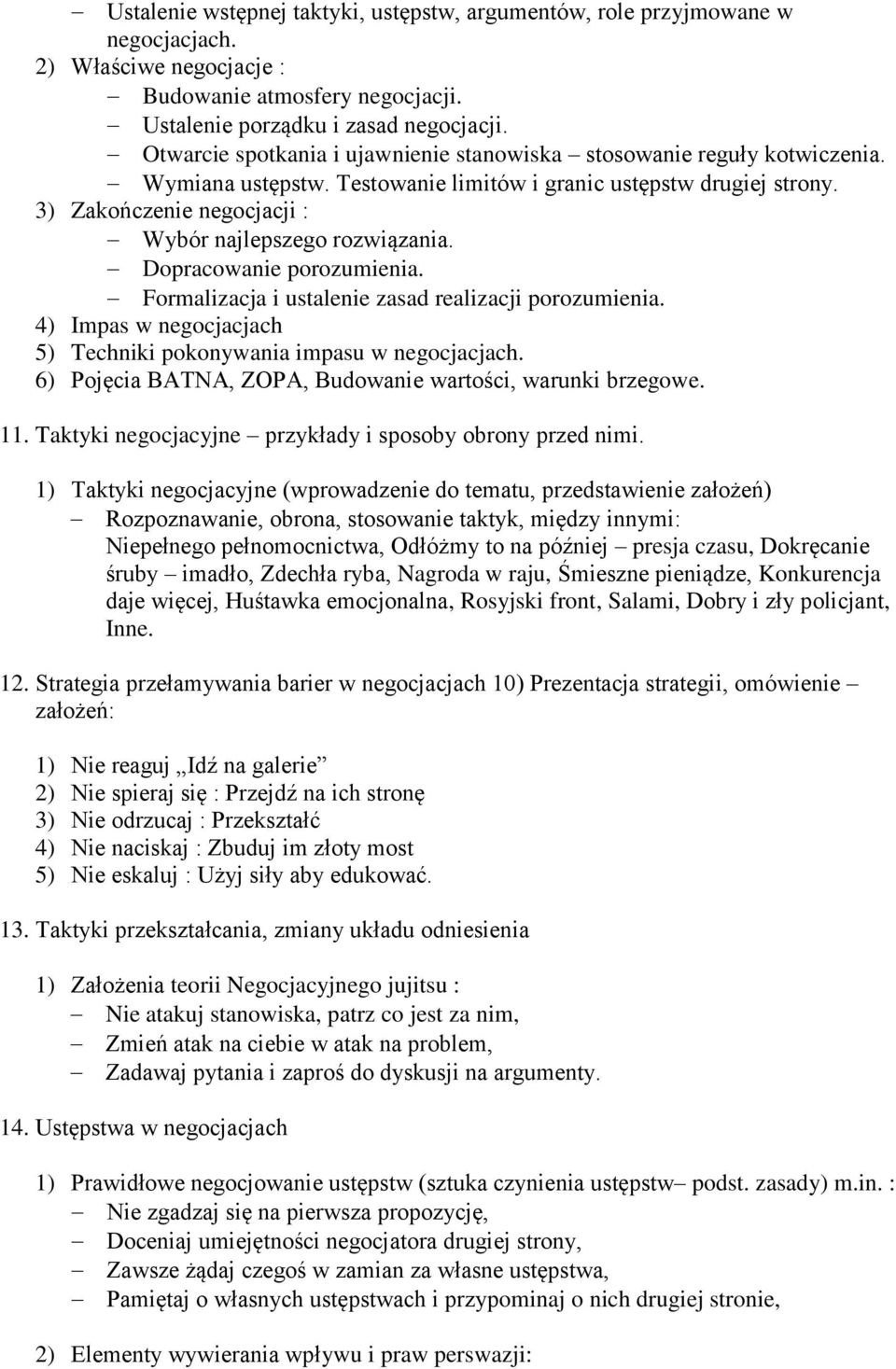 3) Zakończenie negocjacji : Wybór najlepszego rozwiązania. Dopracowanie porozumienia. Formalizacja i ustalenie zasad realizacji porozumienia.