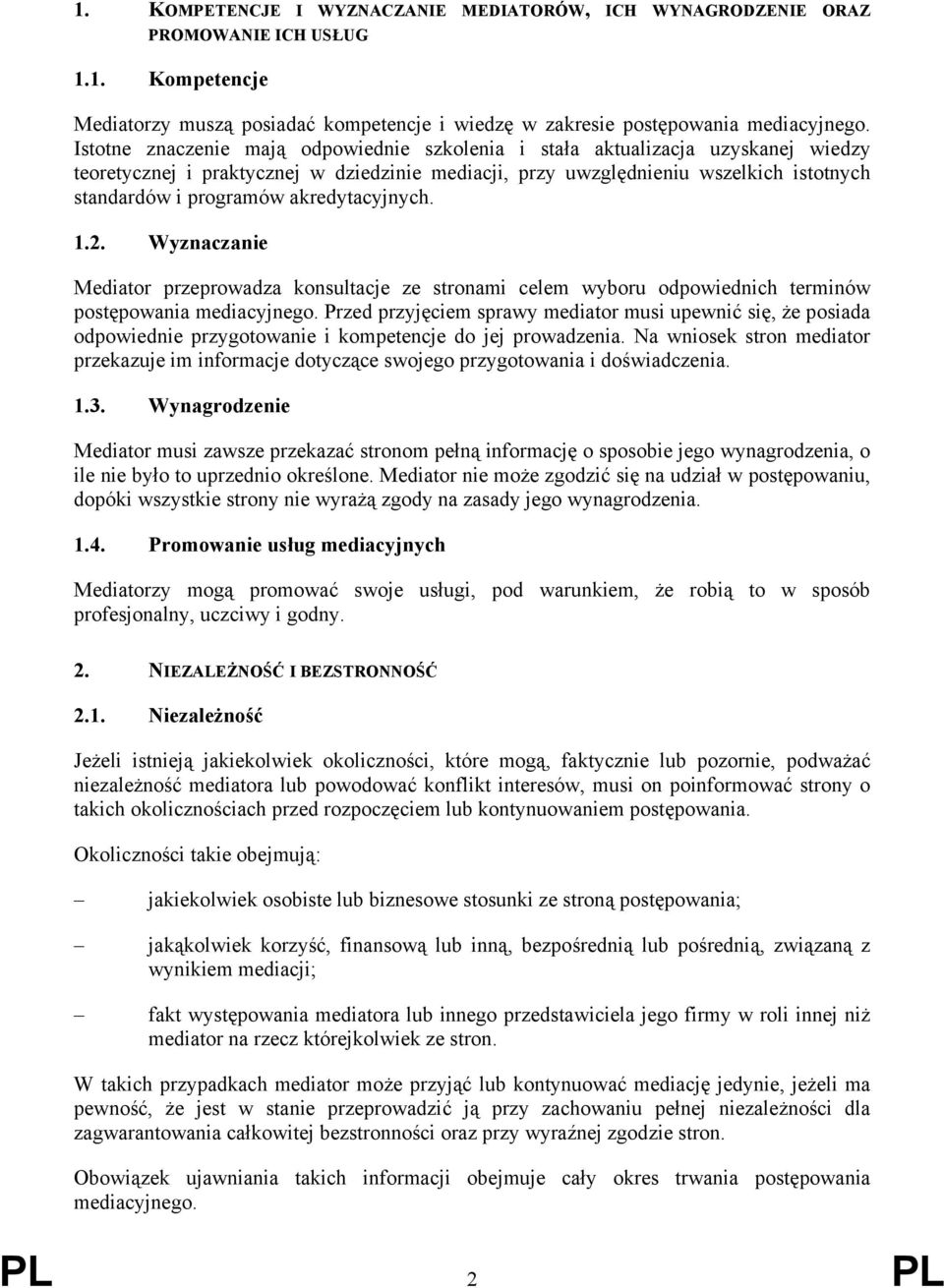 akredytacyjnych. 1.2. Wyznaczanie Mediator przeprowadza konsultacje ze stronami celem wyboru odpowiednich terminów postępowania mediacyjnego.