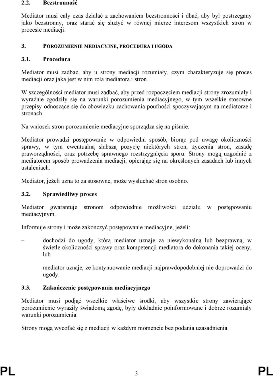 Procedura Mediator musi zadbać, aby u strony mediacji rozumiały, czym charakteryzuje się proces mediacji oraz jaka jest w nim rola mediatora i stron.