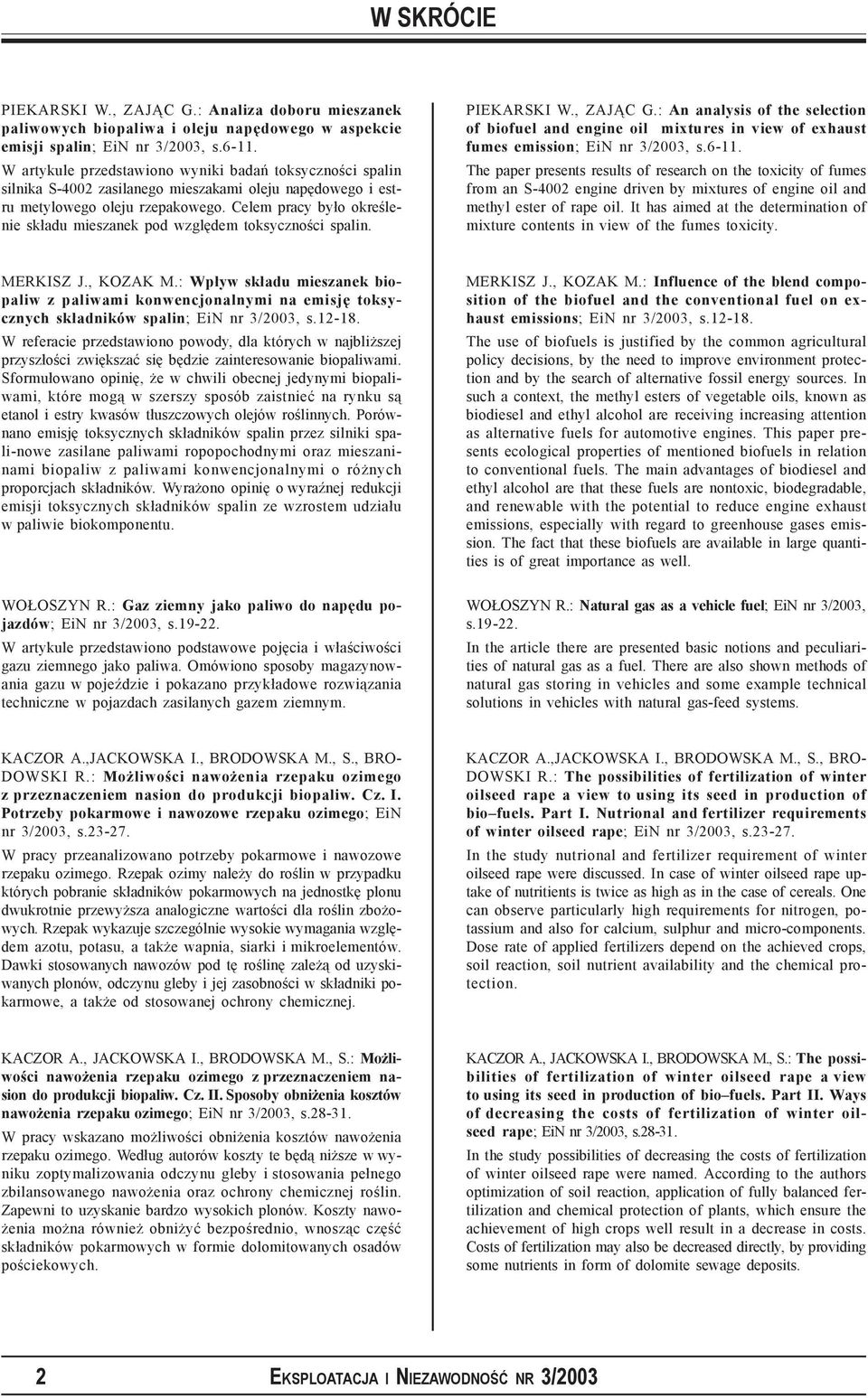 Celem pracy było określenie składu mieszanek pod względem toksyczności spalin. PIEKARSKI W., ZAJĄC G.