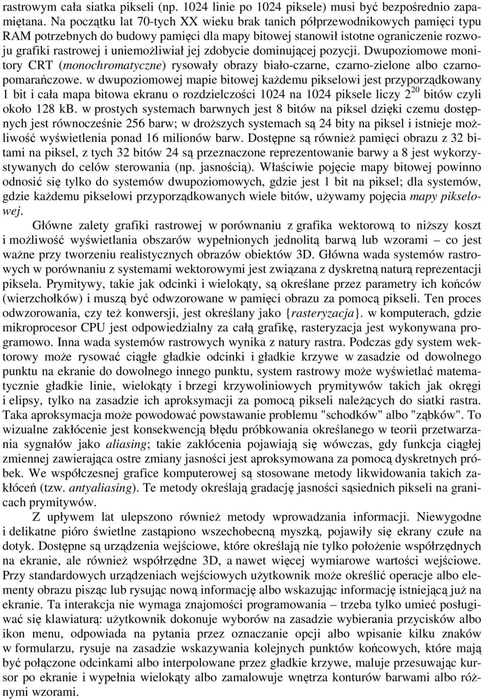 zdobycie dominujcej pozycji. Dwupoziomowe monitory CRT (monochromatyczne) rysowały obrazy biało-czarne, czarno-zielone albo czarnopomaraczowe.
