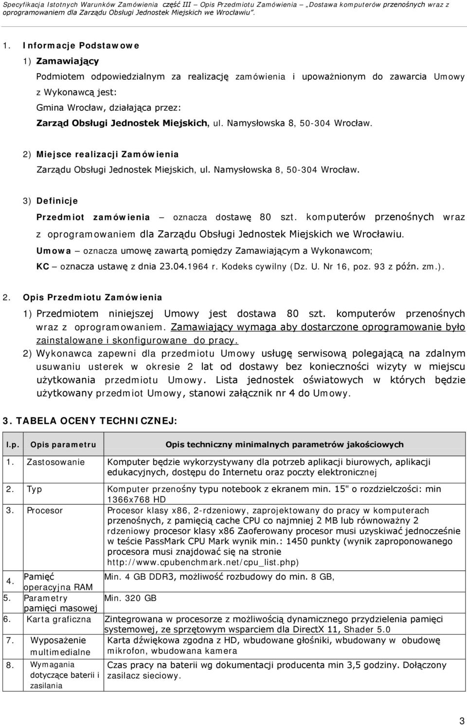komputerów przenośnych wraz z oprogramowaniem dla Zarządu Obsługi Jednostek Miejskich we Wrocławiu. Umowa oznacza umowę zawartą pomiędzy Zamawiającym a Wykonawcom; KC oznacza ustawę z dnia 23.04.