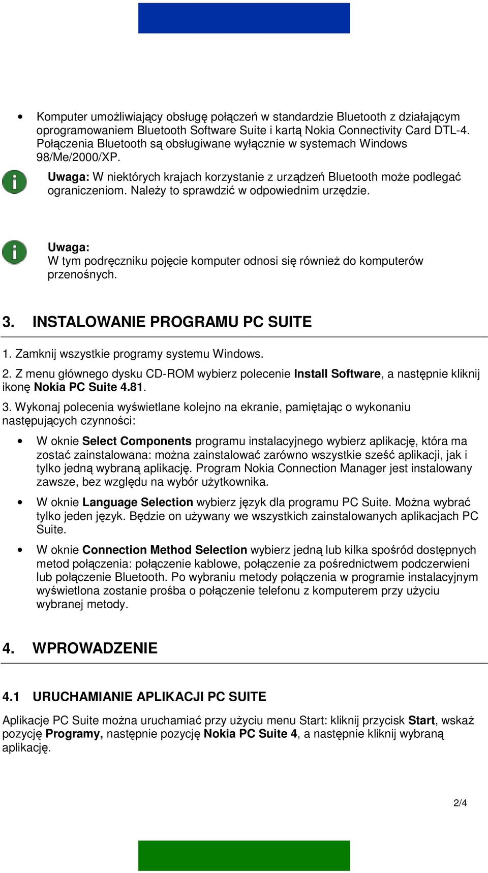 Należy to sprawdzić w odpowiednim urzędzie. Uwaga: W tym podręczniku pojęcie komputer odnosi się również do komputerów przenośnych. 3. INSTALOWANIE PROGRAMU PC SUITE 1.