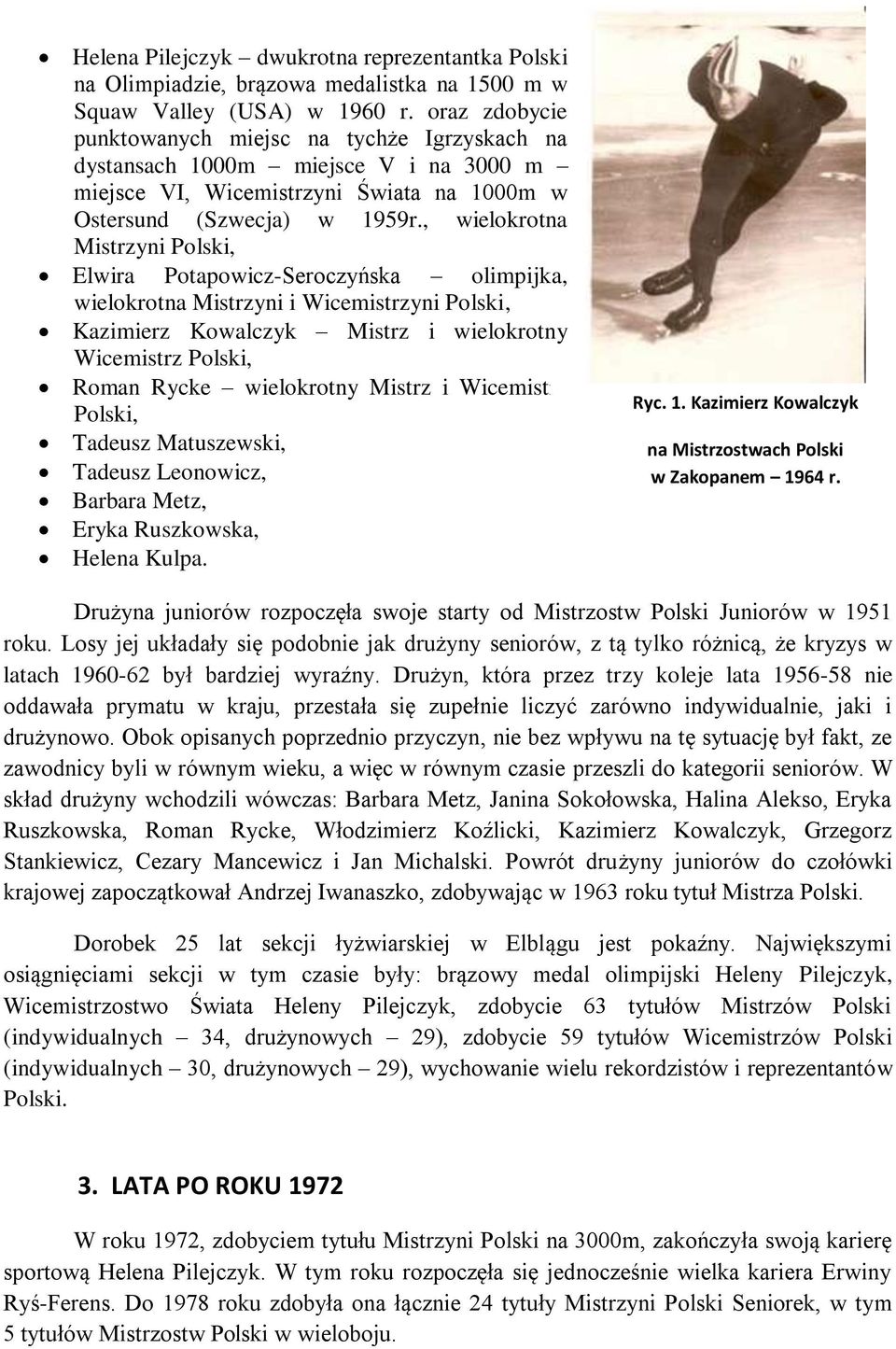 , wielokrotna Mistrzyni Polski, Elwira Potapowicz-Seroczyńska olimpijka, wielokrotna Mistrzyni i Wicemistrzyni Polski, Kazimierz Kowalczyk Mistrz i wielokrotny Wicemistrz Polski, Roman Rycke
