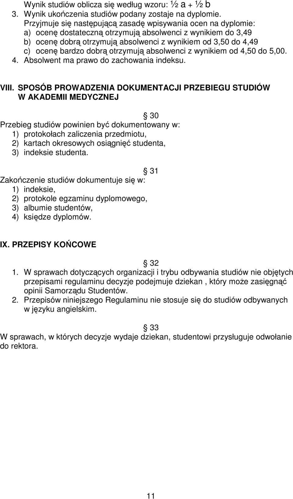 bardzo dobrą otrzymują absolwenci z wynikiem od 4,50 do 5,00. 4. Absolwent ma prawo do zachowania indeksu. VIII.