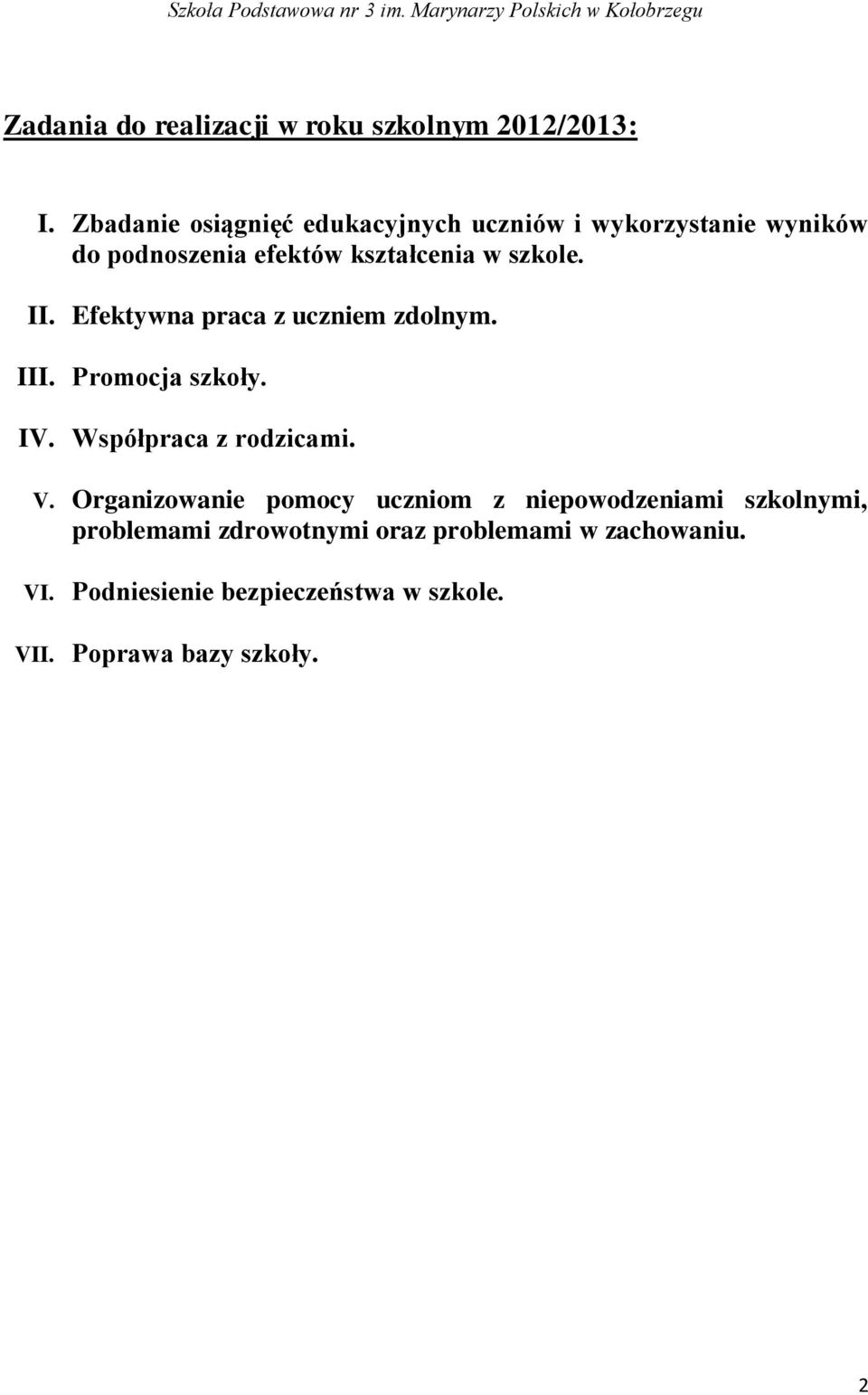 szkole. II. Efektywna praca z uczniem zdolnym. III. Promocja szkoły. IV. Współpraca z rodzicami. V.