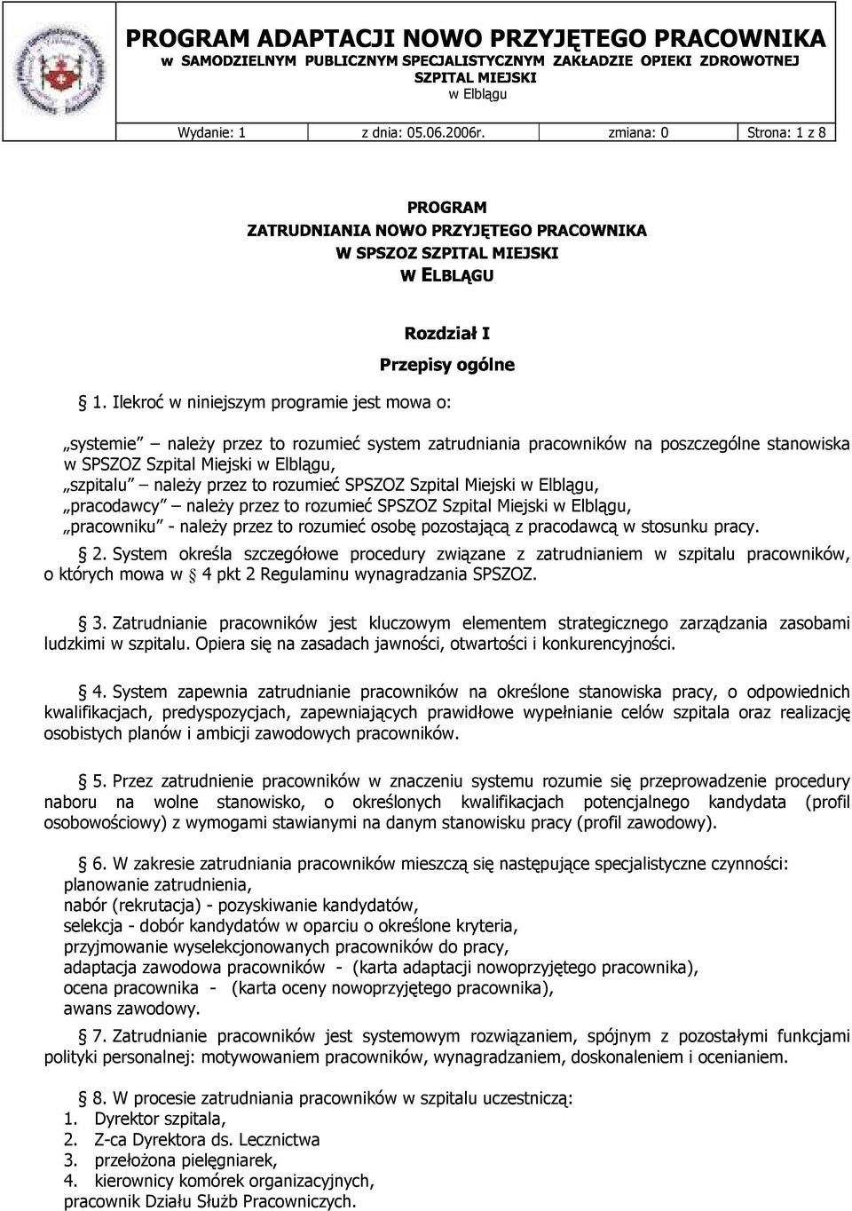 rozumieć SPSZOZ Szpital Miejski w Elblągu, pracodawcy należy przez to rozumieć SPSZOZ Szpital Miejski w Elblągu, pracowniku - należy przez to rozumieć osobę pozostającą z pracodawcą w stosunku pracy.