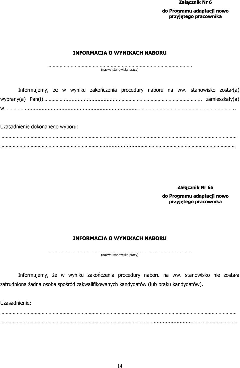 ..  stanowisko nie została zatrudniona żadna osoba spośród zakwalifikowanych kandydatów (lub braku