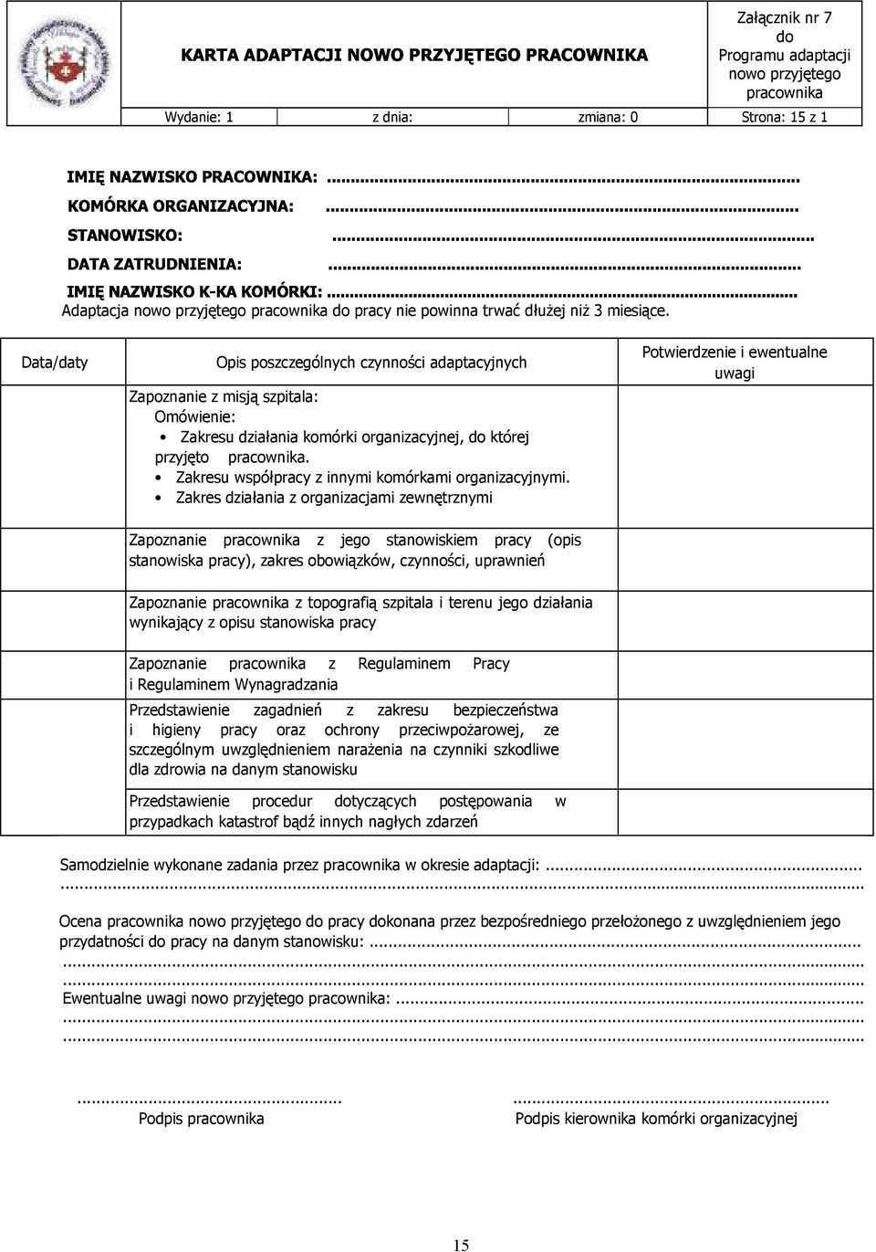 Data/daty Opis poszczególnych czynności adaptacyjnych Zapoznanie z misją szpitala: Omówienie: Zakresu działania komórki organizacyjnej, do której przyjęto pracownika.