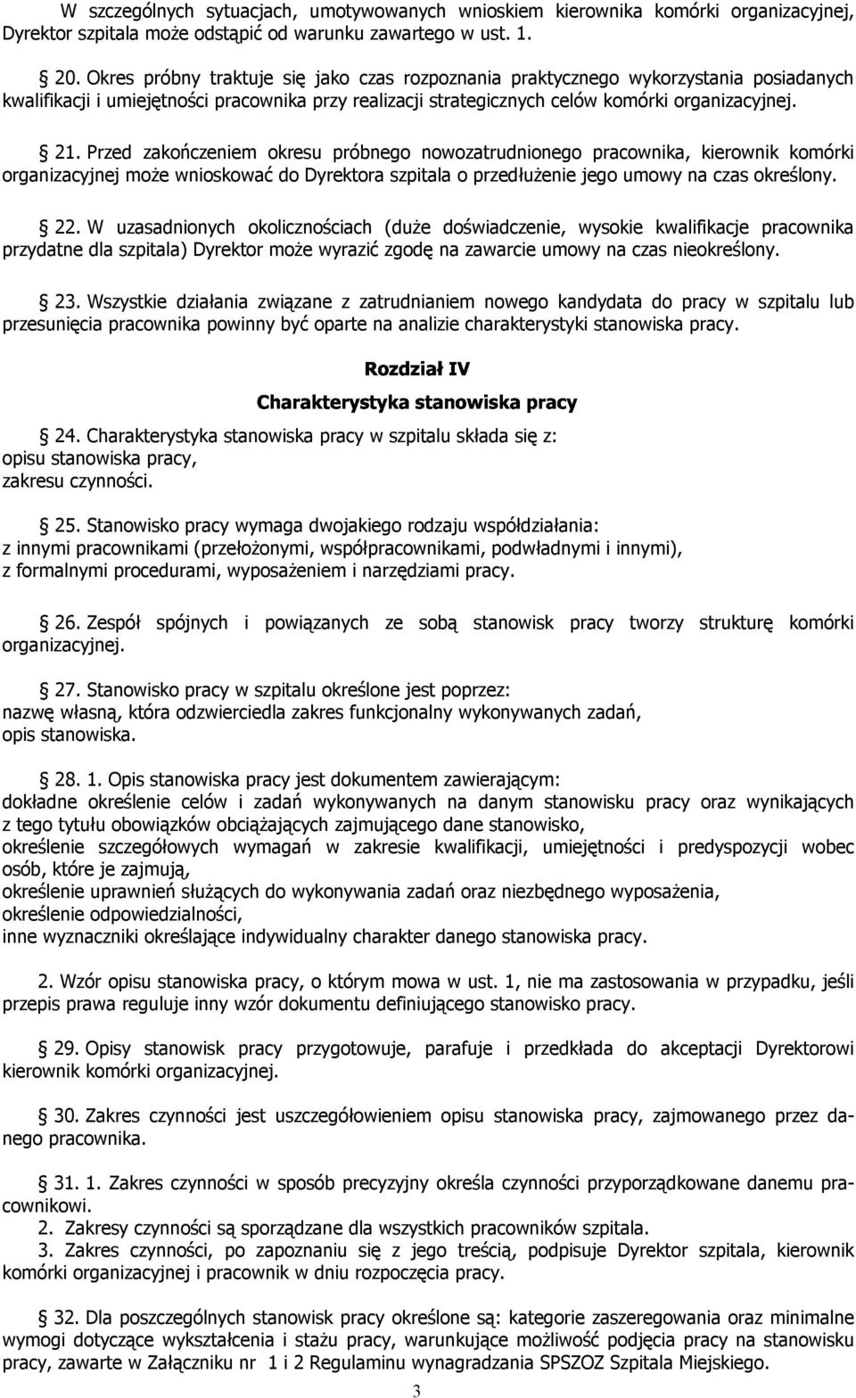 Przed zakończeniem okresu próbnego nowozatrudnionego pracownika, kierownik komórki organizacyjnej może wnioskować do Dyrektora szpitala o przedłużenie jego umowy na czas określony../0102345 22.