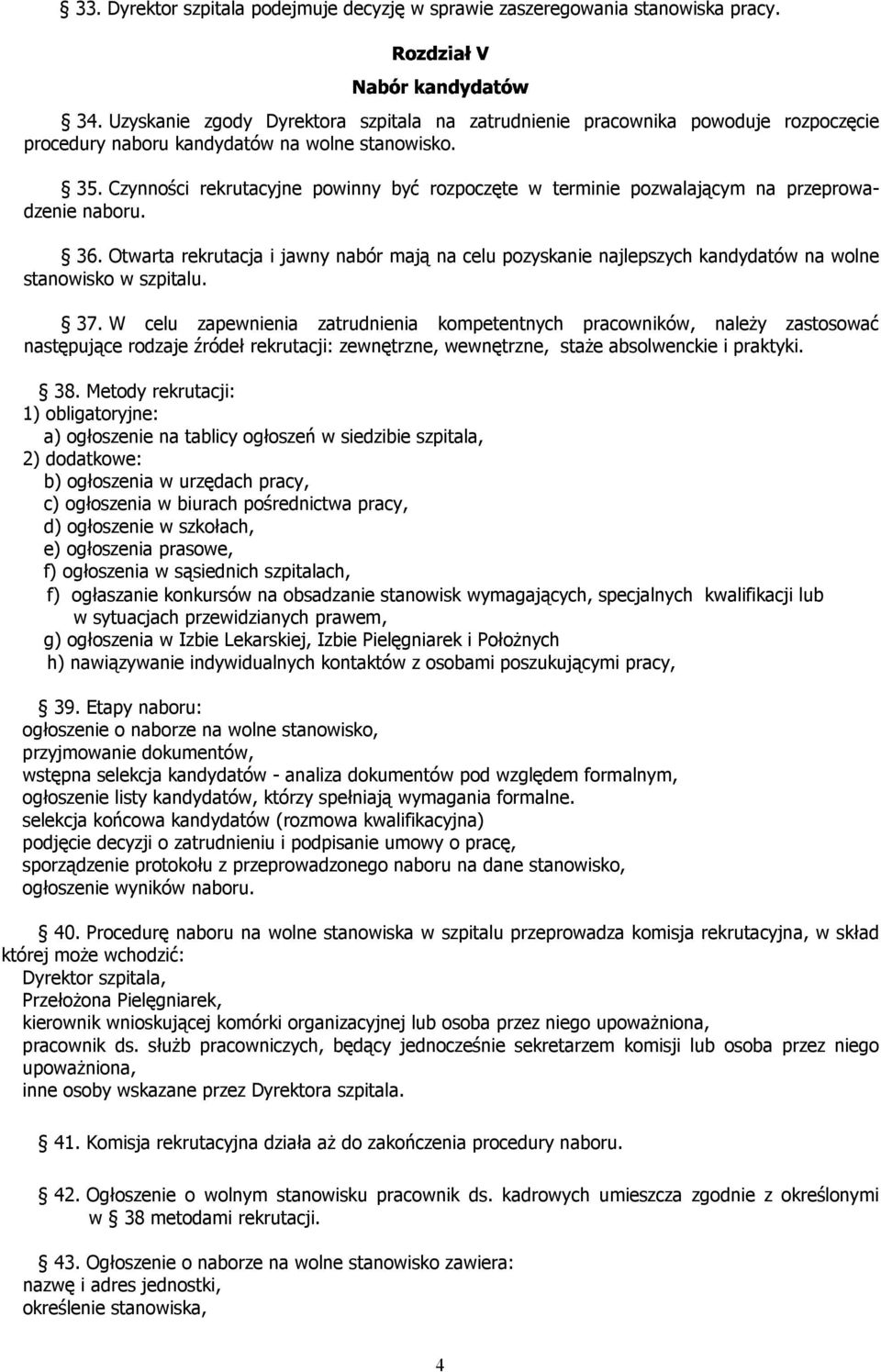 Czynności rekrutacyjne powinny być rozpoczęte w terminie pozwalającym na przeprowadzenie naboru. 36.