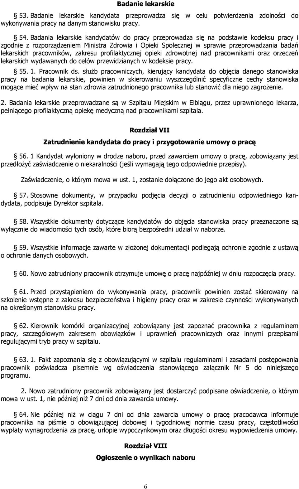 pracowników, zakresu profilaktycznej opieki zdrowotnej nad pracownikami oraz orzeczeń lekarskich wydawanych do celów przewidzianych w kodeksie pracy. 55. 1. Pracownik ds.