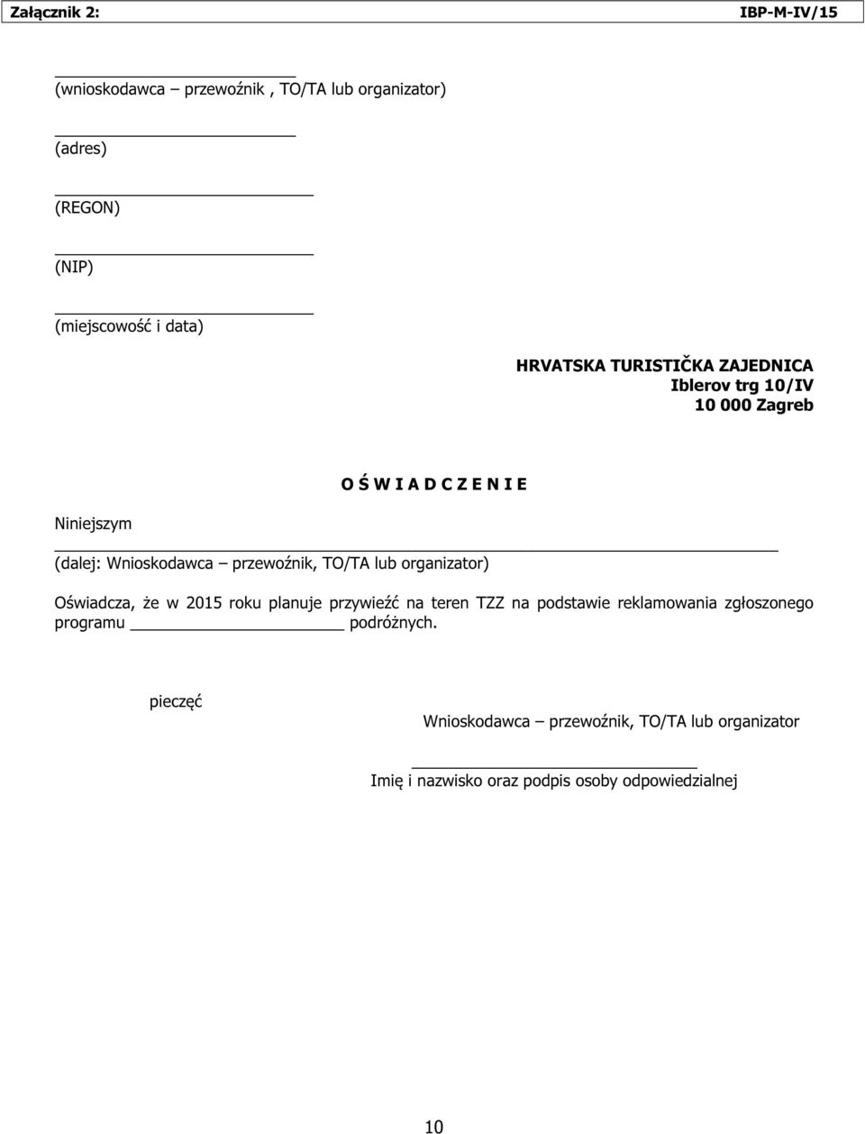 przewoźnik, TO/TA lub organizator) Oświadcza, że w 2015 roku planuje przywieźć na teren TZZ na podstawie reklamowania