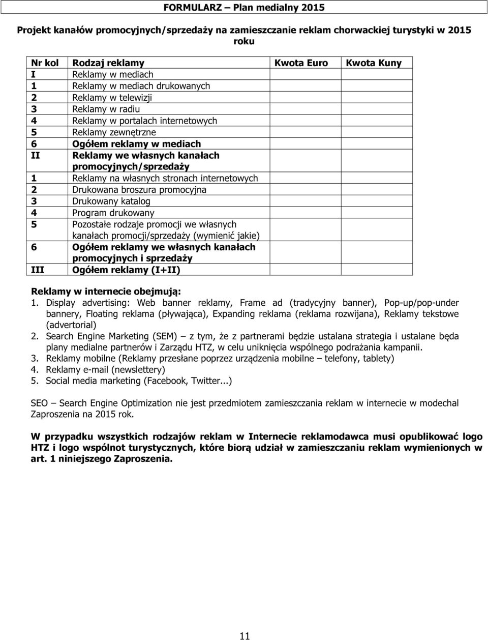 promocyjnych/sprzedaży 1 Reklamy na własnych stronach internetowych 2 Drukowana broszura promocyjna 3 Drukowany katalog 4 Program drukowany 5 Pozostałe rodzaje promocji we własnych kanałach