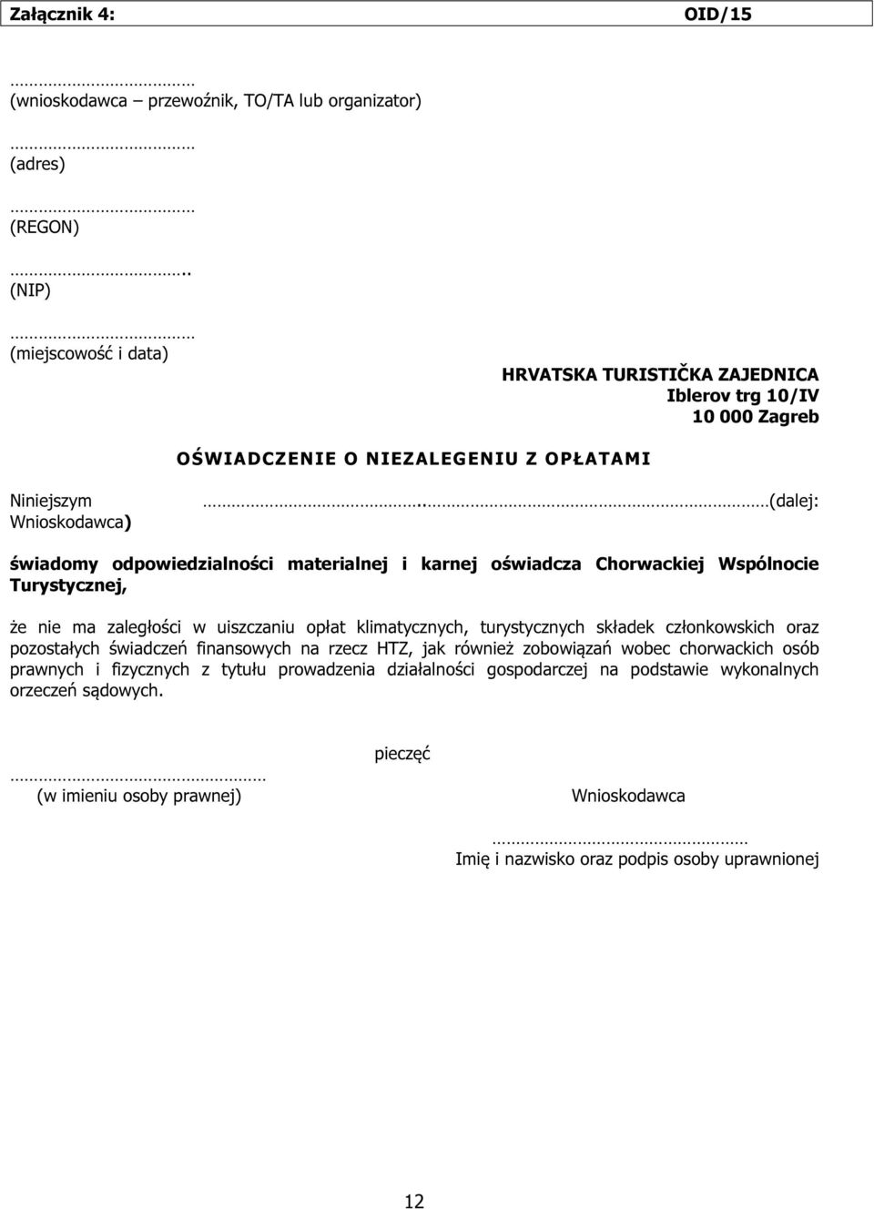 . (dalej: świadomy odpowiedzialności materialnej i karnej oświadcza Chorwackiej Wspólnocie Turystycznej, że nie ma zaległości w uiszczaniu opłat klimatycznych, turystycznych składek
