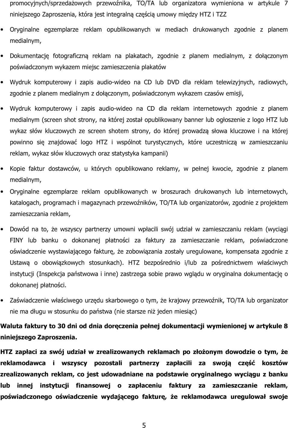 plakatów Wydruk komputerowy i zapis audio-wideo na CD lub DVD dla reklam telewizyjnych, radiowych, zgodnie z planem medialnym z dołączonym, poświadczonym wykazem czasów emisji, Wydruk komputerowy i