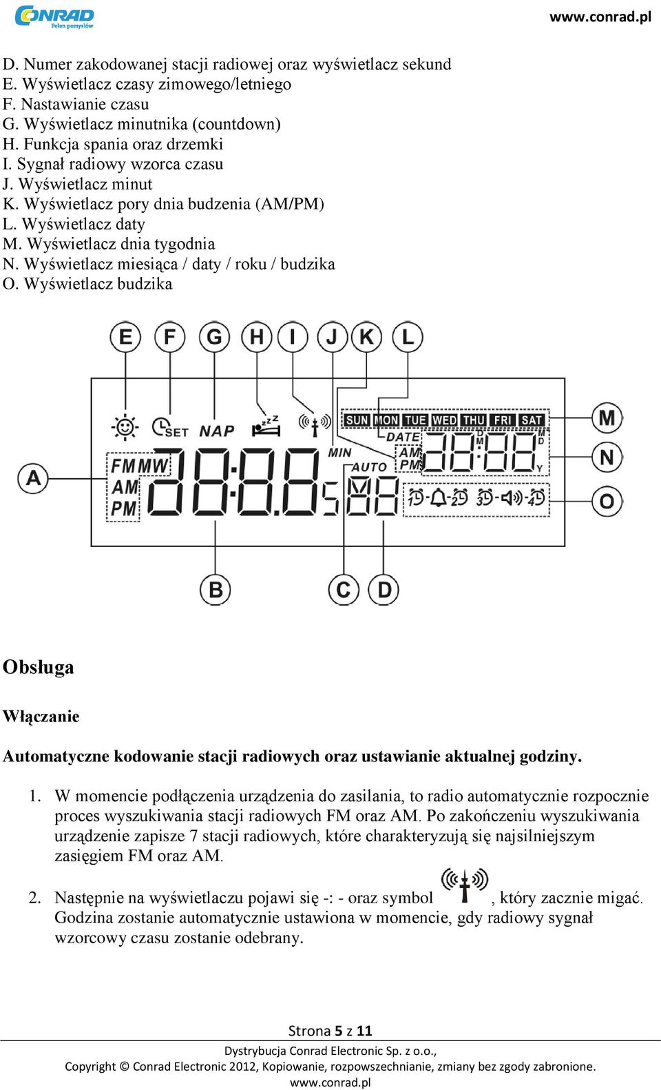 Wyświetlacz budzika Obsługa Włączanie Automatyczne kodowanie stacji radiowych oraz ustawianie aktualnej godziny. 1.