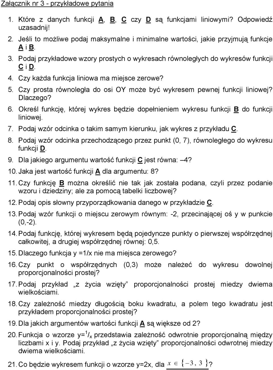 zy prosta równoległa do osi OY może być wykresem pewnej funkcji liniowej? laczego? 6. Określ funkcję, której wykres będzie dopełnieniem wykresu funkcji do funkcji liniowej. 7.