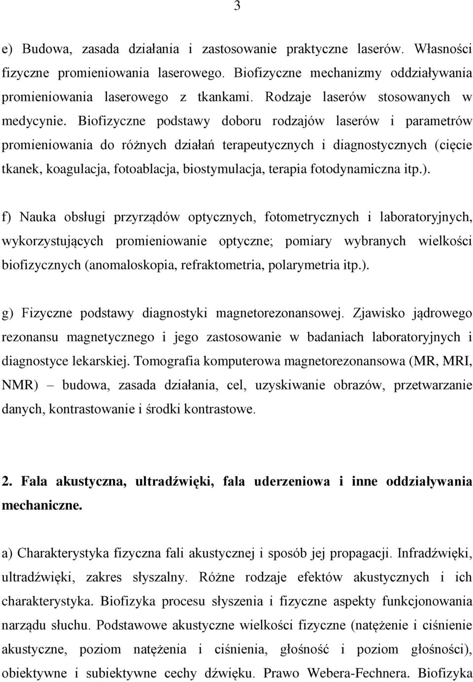 Biofizyczne podstawy doboru rodzajów laserów i parametrów promieniowania do różnych działań terapeutycznych i diagnostycznych (cięcie tkanek, koagulacja, fotoablacja, biostymulacja, terapia