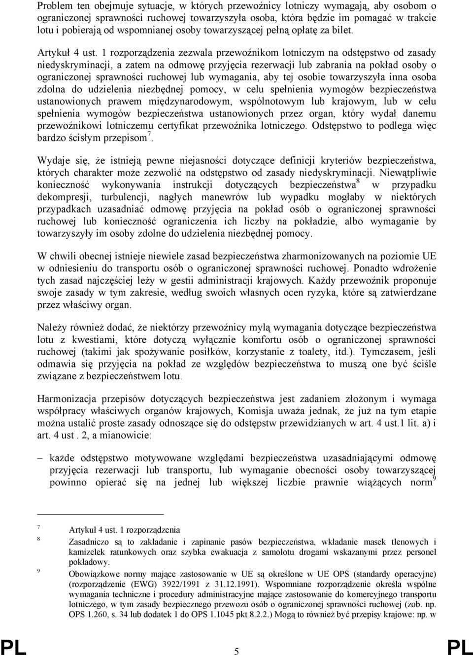 1 rozporządzenia zezwala przewoźnikom lotniczym na odstępstwo od zasady niedyskryminacji, a zatem na odmowę przyjęcia rezerwacji lub zabrania na pokład osoby o ograniczonej sprawności ruchowej lub