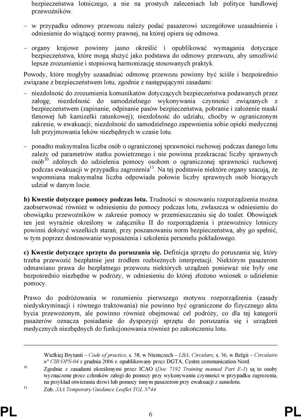 organy krajowe powinny jasno określić i opublikować wymagania dotyczące bezpieczeństwa, które mogą służyć jako podstawa do odmowy przewozu, aby umożliwić lepsze zrozumienie i stopniową harmonizację