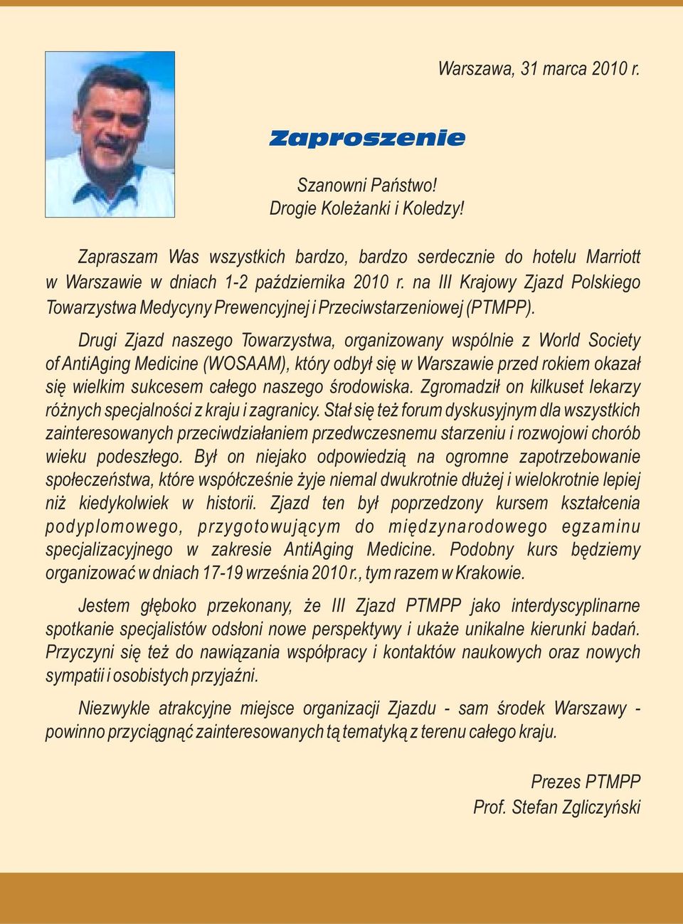 Drugi Zjazd naszego Towarzystwa, organizowany wspólnie z World Society of AntiAging Medicine (WOSAAM), który odby³ siê w Warszawie przed rokiem okaza³ siê wielkim sukcesem ca³ego naszego œrodowiska.