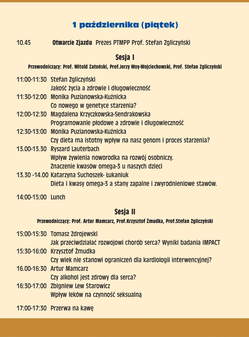 12:00-12:30 Magdalena Krzyczkowska-Sendrakowska Programowanie p³odowe a zdrowie i d³ugowiecznoœæ 12:30-13:00 Monika Puzianowska-KuŸnicka Czy dieta ma istotny wp³yw na nasz genom i proces starzenia?