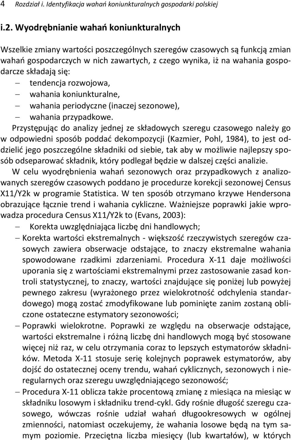 się: endencja rozwojowa, wahania koniunkuralne, wahania periodyczne (inaczej sezonowe), wahania przypadkowe.