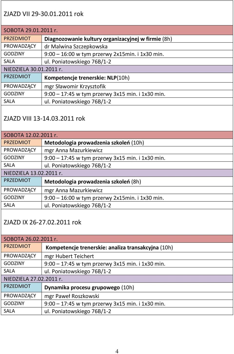 02.2011 r. PRZEDMIOT Metodologia prowadzenia szkoleń (8h) ZJAZD IX 26-27.02.2011 rok SOBOTA 26.02.2011 r. PRZEDMIOT Kompetencje trenerskie: analiza transakcyjna (10h) NIEDZIELA 27.