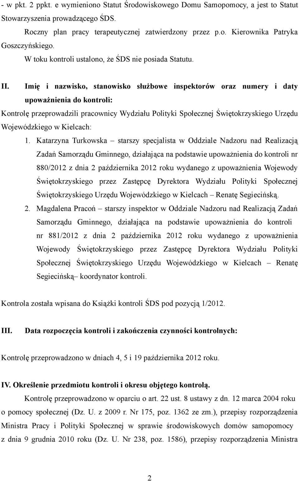 Imię i nazwisko, stanowisko służbowe inspektorów oraz numery i daty upoważnienia do kontroli: Kontrolę przeprowadzili pracownicy Wydziału Polityki Społecznej Świętokrzyskiego Urzędu Wojewódzkiego w