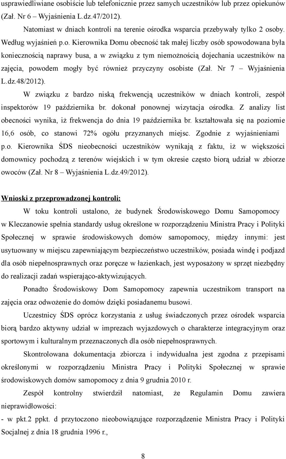 związku z tym niemożnością dojechania uczestników na zajęcia, powodem mogły być również przyczyny osobiste (Zał. Nr 7 Wyjaśnienia L.dz.48/2012).