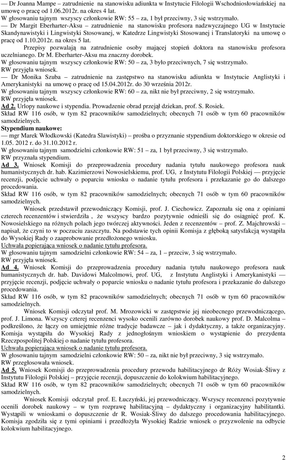 Dr Margit Eberharter-Aksu zatrudnienie na stanowisku profesora nadzwyczajnego UG w Instytucie Skandynawistyki i Lingwistyki Stosowanej, w Katedrze Lingwistyki Stosowanej i Translatoryki na umowę o
